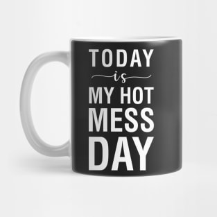 Today is My Hot Mess Day Mug